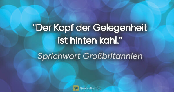 Sprichwort Großbritannien Zitat: "Der Kopf der Gelegenheit ist hinten kahl."