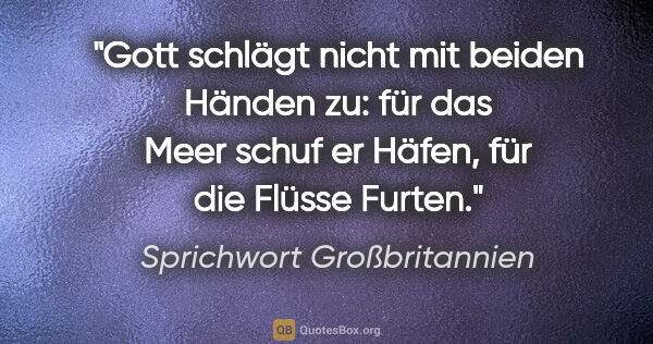 Sprichwort Großbritannien Zitat: "Gott schlägt nicht mit beiden Händen zu: für das Meer schuf er..."