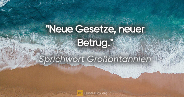 Sprichwort Großbritannien Zitat: "Neue Gesetze, neuer Betrug."