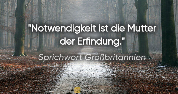 Sprichwort Großbritannien Zitat: "Notwendigkeit ist die Mutter der Erfindung."