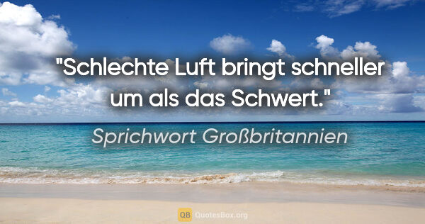 Sprichwort Großbritannien Zitat: "Schlechte Luft bringt schneller um als das Schwert."