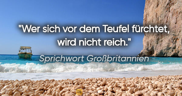 Sprichwort Großbritannien Zitat: "Wer sich vor dem Teufel fürchtet, wird nicht reich."