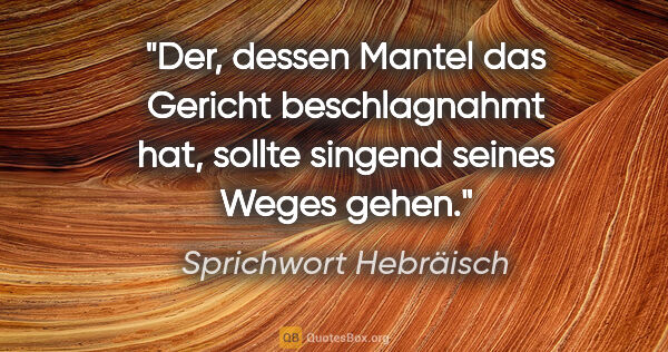 Sprichwort Hebräisch Zitat: "Der, dessen Mantel das Gericht beschlagnahmt hat, sollte..."