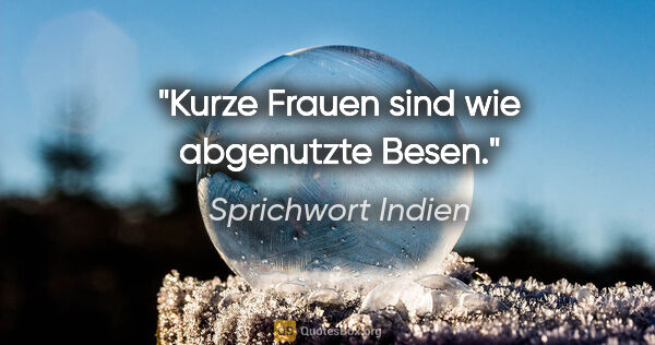 Sprichwort Indien Zitat: "Kurze Frauen sind wie abgenutzte Besen."