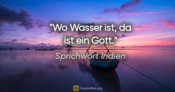 Sprichwort Indien Zitat: "Wo Wasser ist, da ist ein Gott."