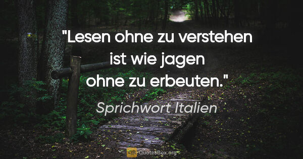 Sprichwort Italien Zitat: "Lesen ohne zu verstehen ist wie jagen ohne zu erbeuten."