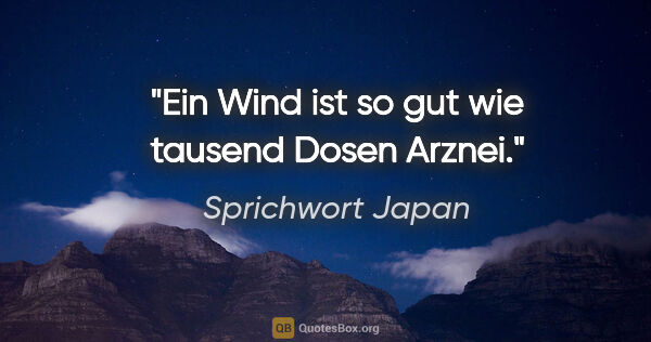 Sprichwort Japan Zitat: "Ein Wind ist so gut wie tausend Dosen Arznei."