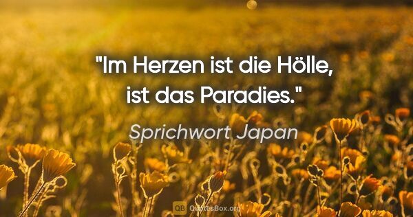 Sprichwort Japan Zitat: "Im Herzen ist die Hölle, ist das Paradies."