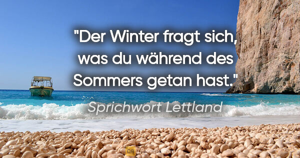 Sprichwort Lettland Zitat: "Der Winter fragt sich, was du während des Sommers getan hast."