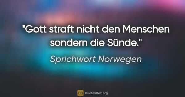 Sprichwort Norwegen Zitat: "Gott straft nicht den Menschen sondern die Sünde."