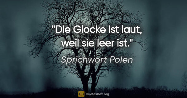 Sprichwort Polen Zitat: "Die Glocke ist laut, weil sie leer ist."