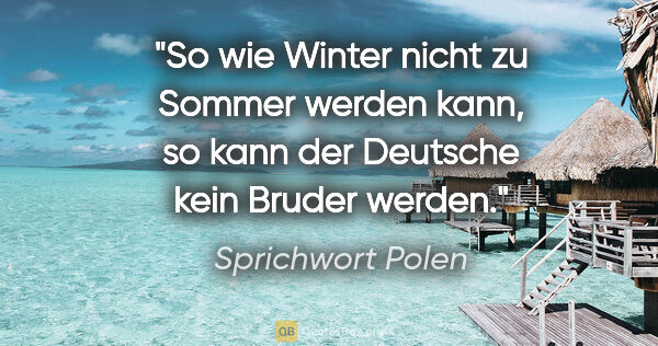 Sprichwort Polen Zitat: "So wie Winter nicht zu Sommer werden kann, so kann der..."