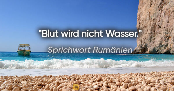 Sprichwort Rumänien Zitat: "Blut wird nicht Wasser."