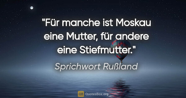 Sprichwort Rußland Zitat: "Für manche ist Moskau eine Mutter, für andere eine Stiefmutter."