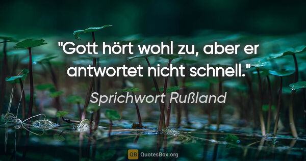 Sprichwort Rußland Zitat: "Gott hört wohl zu, aber er antwortet nicht schnell."