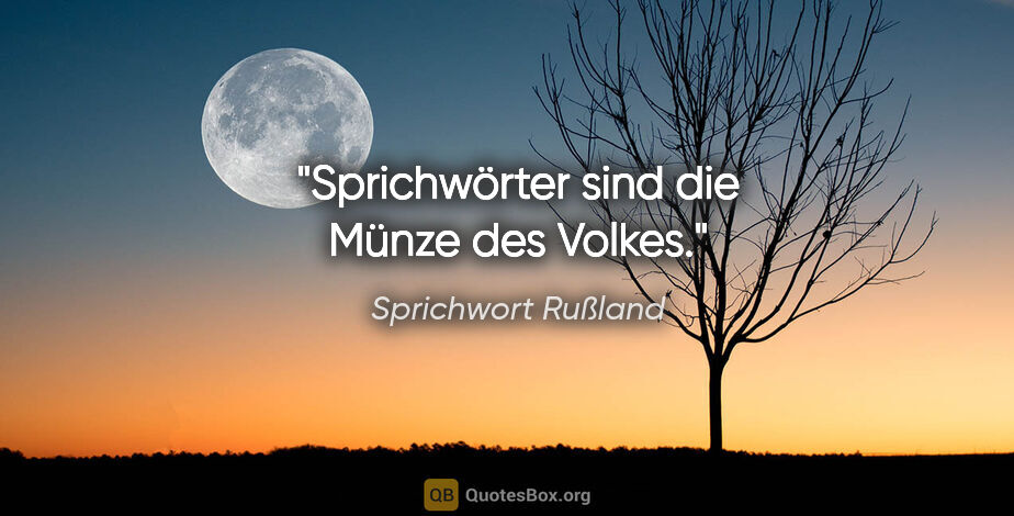 Sprichwort Rußland Zitat: "Sprichwörter sind die Münze des Volkes."