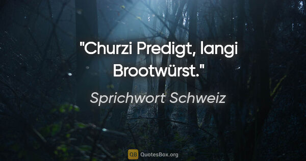 Sprichwort Schweiz Zitat: "Churzi Predigt, langi Brootwürst."