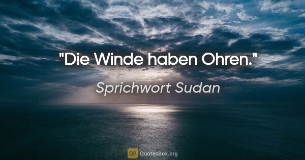 Sprichwort Sudan Zitat: "Die Winde haben Ohren."