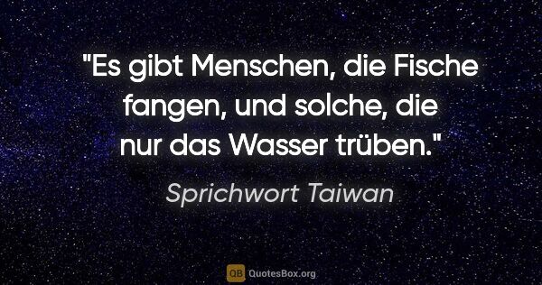 Sprichwort Taiwan Zitat: "Es gibt Menschen, die Fische fangen, und solche, die nur das..."