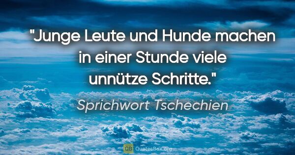 Sprichwort Tschechien Zitat: "Junge Leute und Hunde machen in einer Stunde viele unnütze..."