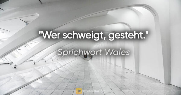 Sprichwort Wales Zitat: "Wer schweigt, gesteht."