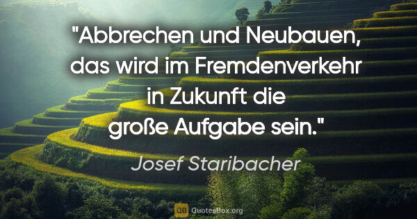 Josef Staribacher Zitat: "Abbrechen und Neubauen, das wird im Fremdenverkehr in Zukunft..."