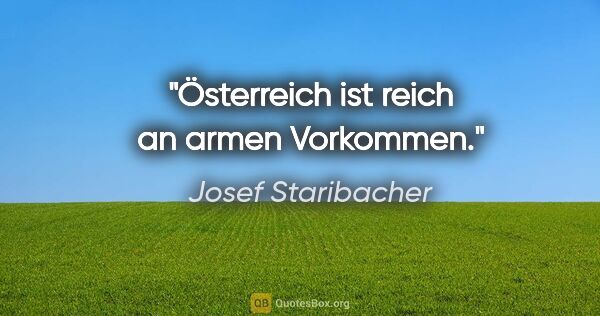 Josef Staribacher Zitat: "Österreich ist reich an armen Vorkommen."