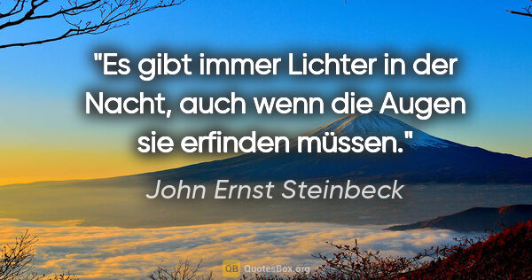 John Ernst Steinbeck Zitat: "Es gibt immer Lichter in der Nacht, auch wenn die Augen sie..."