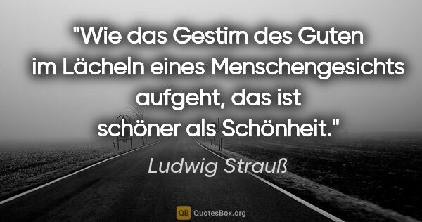 Ludwig Strauß Zitat: "Wie das Gestirn des Guten im Lächeln eines Menschengesichts..."