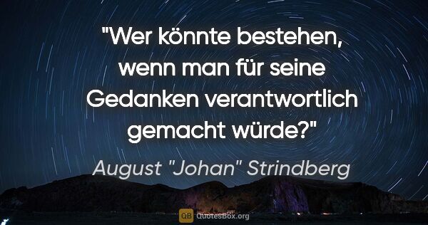 August "Johan" Strindberg Zitat: "Wer könnte bestehen, wenn man für seine Gedanken..."