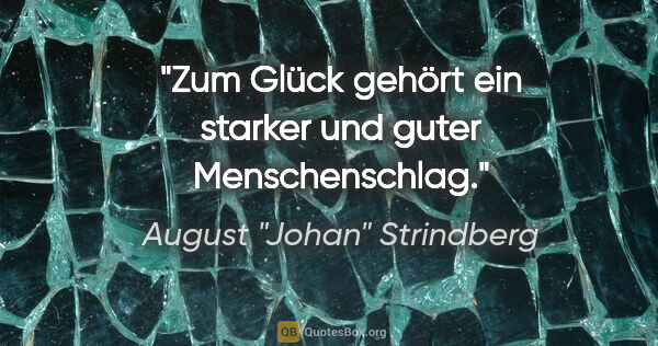 August "Johan" Strindberg Zitat: "Zum Glück gehört ein starker und guter Menschenschlag."