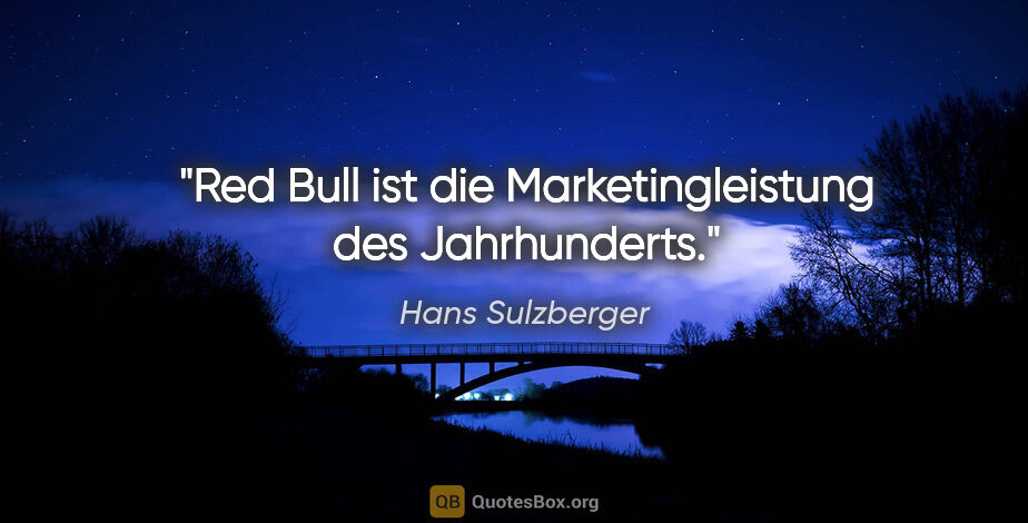 Hans Sulzberger Zitat: "Red Bull ist die Marketingleistung des Jahrhunderts."