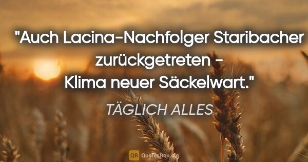 TÄGLICH ALLES Zitat: "Auch Lacina-Nachfolger Staribacher zurückgetreten - Klima..."