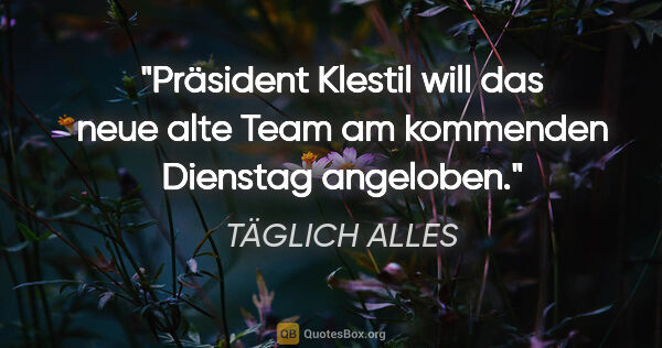 TÄGLICH ALLES Zitat: "Präsident Klestil will das neue alte Team am kommenden..."