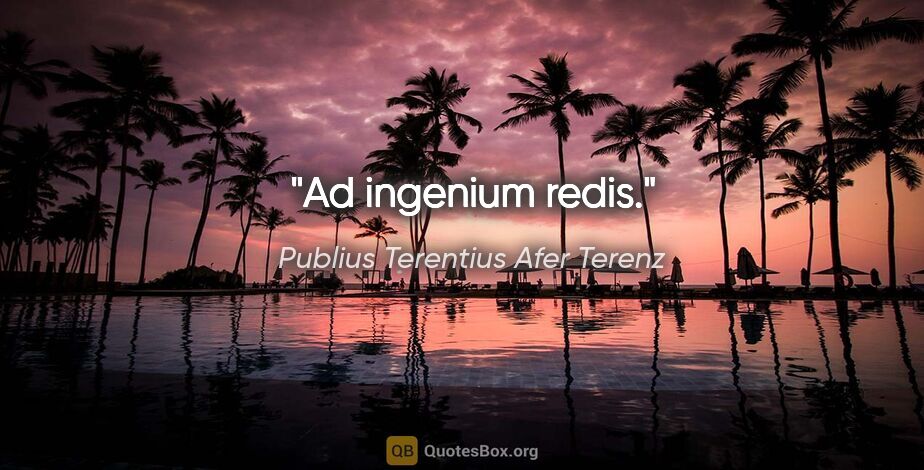 Publius Terentius Afer Terenz Zitat: "Ad ingenium redis."
