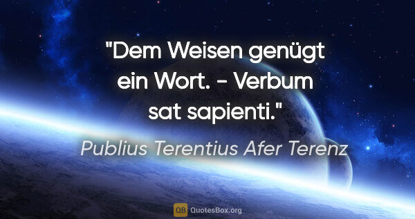 Publius Terentius Afer Terenz Zitat: "Dem Weisen genügt ein Wort. - Verbum sat sapienti."