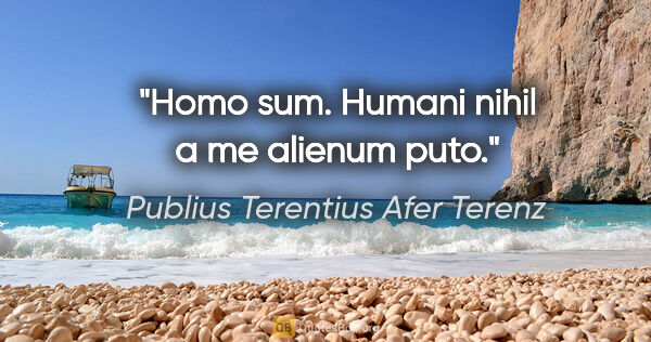 Publius Terentius Afer Terenz Zitat: "Homo sum. Humani nihil a me alienum puto."