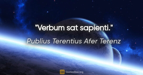 Publius Terentius Afer Terenz Zitat: "Verbum sat sapienti."