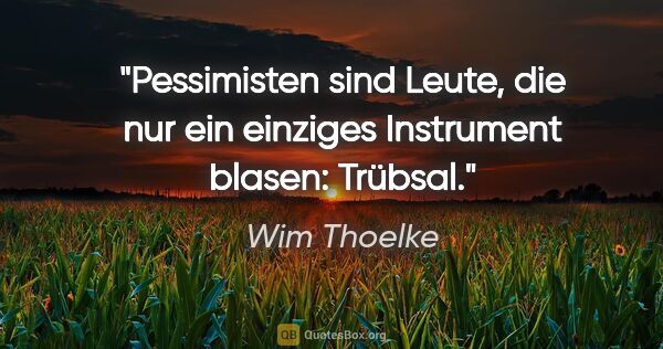 Wim Thoelke Zitat: "Pessimisten sind Leute, die nur ein einziges Instrument..."