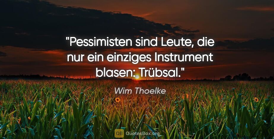 Wim Thoelke Zitat: "Pessimisten sind Leute, die nur ein einziges Instrument..."