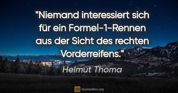 Helmut Thoma Zitat: "Niemand interessiert sich für ein Formel-1-Rennen aus der..."
