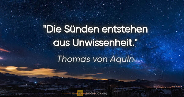 Thomas von Aquin Zitat: "Die Sünden entstehen aus Unwissenheit."
