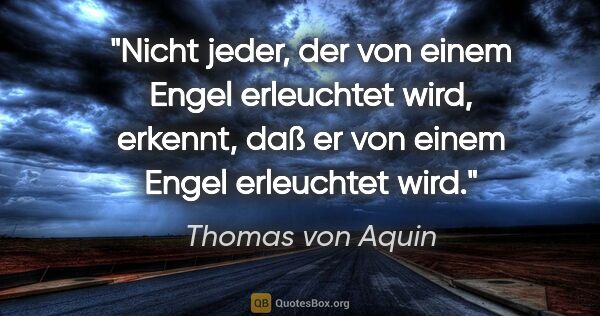 Thomas von Aquin Zitat: "Nicht jeder, der von einem Engel erleuchtet wird, erkennt, daß..."