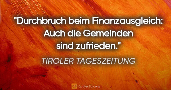 TIROLER TAGESZEITUNG Zitat: "Durchbruch beim Finanzausgleich: Auch die Gemeinden sind..."