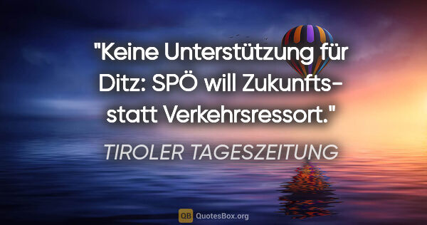 TIROLER TAGESZEITUNG Zitat: "Keine Unterstützung für Ditz: SPÖ will Zukunfts- statt..."