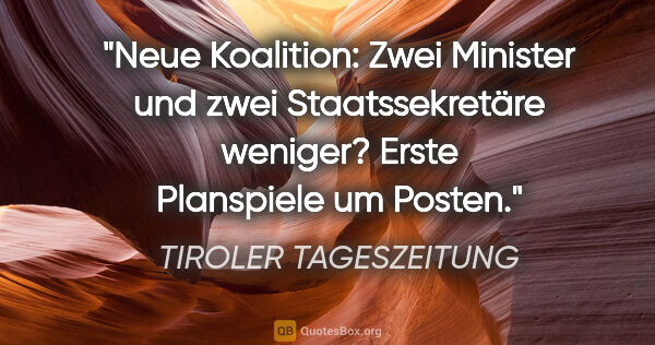 TIROLER TAGESZEITUNG Zitat: "Neue Koalition: Zwei Minister und zwei Staatssekretäre..."