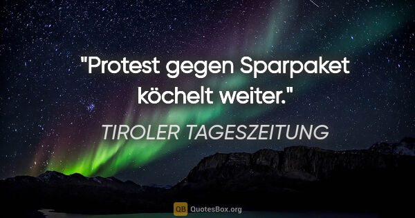 TIROLER TAGESZEITUNG Zitat: "Protest gegen Sparpaket köchelt weiter."