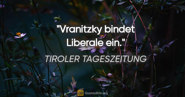 TIROLER TAGESZEITUNG Zitat: "Vranitzky bindet Liberale ein."