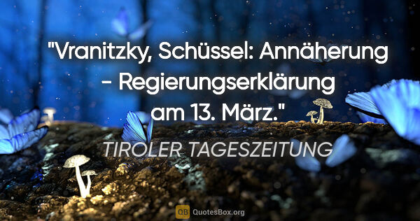 TIROLER TAGESZEITUNG Zitat: "Vranitzky, Schüssel: "Annäherung" - Regierungserklärung am 13...."