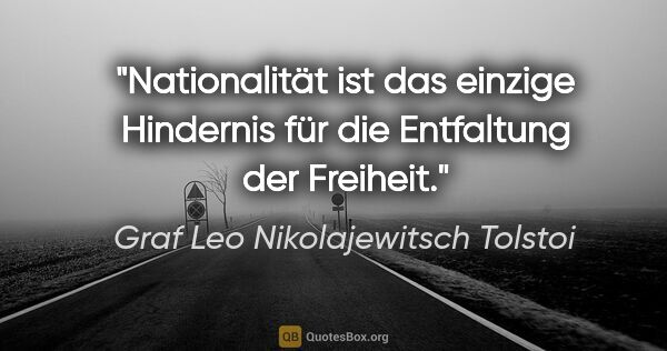 Graf Leo Nikolajewitsch Tolstoi Zitat: "Nationalität ist das einzige Hindernis für die Entfaltung der..."